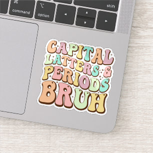 Hoofdletters en periodes bruh ELA leraar grappig Sticker