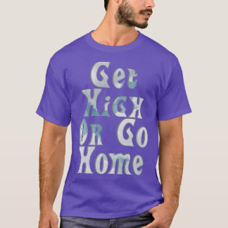 Hoog worden of naar huis gaan t-shirt