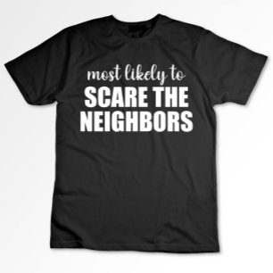 Hoogstwaarschijnlijk de buren bang maken Grappig H T-shirt