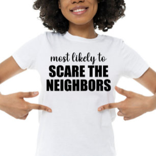 Hoogstwaarschijnlijk de buren laten schrikken Grap T-shirt