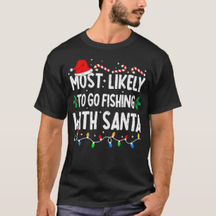Hoogstwaarschijnlijk gaat vissen met Kerstman Matc T-shirt