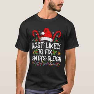 Hoogstwaarschijnlijk om Santa's slee te repareren T-shirt