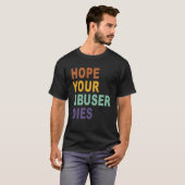 Hoop dat uw misbruiker overlijdt retro  t-shirt (Voorkant volledig)
