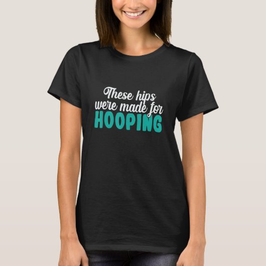 Hoop rollings Deze heupen zijn gemaakt om te hoest T-shirt (Voorkant)
