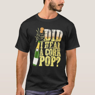 Hoorde ik een kurk Pop Drink Drink liefde T-shirt