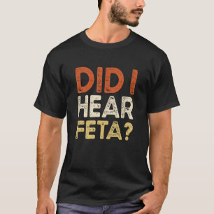Hoorde ik feta kaas grappen? t-shirt