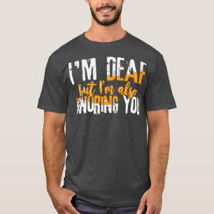 Hoorzitting Humor Funny Im Deaf, maar ik ook u T-shirt