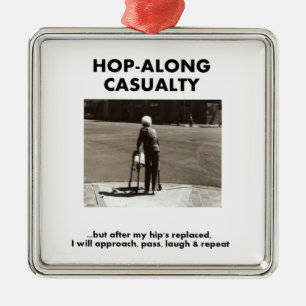 Hop-Along Casualty - Wacht tot mijn Hip Replacemen Metalen Ornament