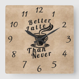 Horloge Carrée Better Latte Than Never Wall Clock