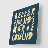 Horloge Carrée Better Things Are Coming (Angle)