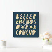 Horloge Carrée Better Things Are Coming (Maison)