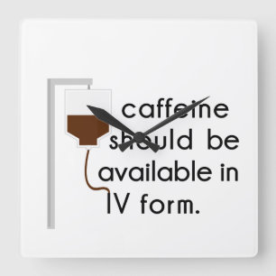 Horloge Carrée caffeine dans IV, humour urique