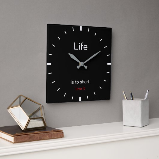 Horloge Carrée Create Your Own | Life is to short Live It | (Bureau)