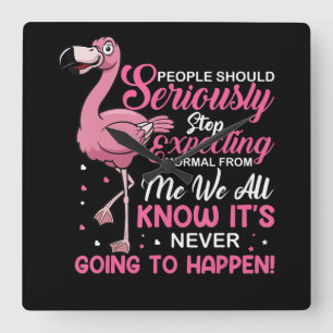 Horloge Carrée Flamingos   People Should Stop Expecting Normal