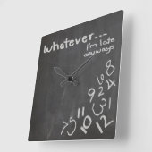 Horloge Carrée Funny Chalkboard Whatever I'm Late Clock (Angle)