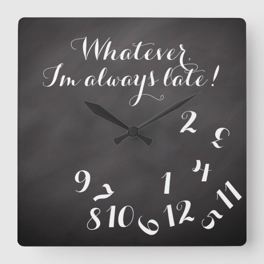 Horloge Carrée Funny Script ChalkBoard Quoi que je sois toujours (Recto)