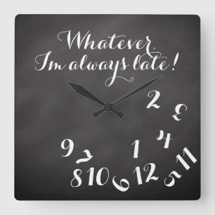 Horloge Carrée Funny Script ChalkBoard Quoi que je sois toujours 