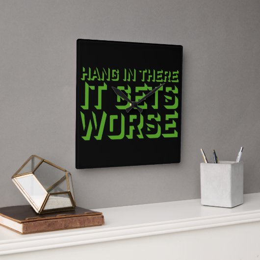 Horloge Carrée Hang In There It Gets Worse Funny Quote Fun Joke (Bureau)