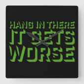 Horloge Carrée Hang In There It Gets Worse Funny Quote Fun Joke (Recto)
