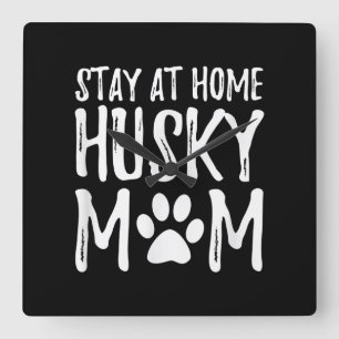 Horloge Carrée Husky Stay Home Drôle Chien Maman Cadeau