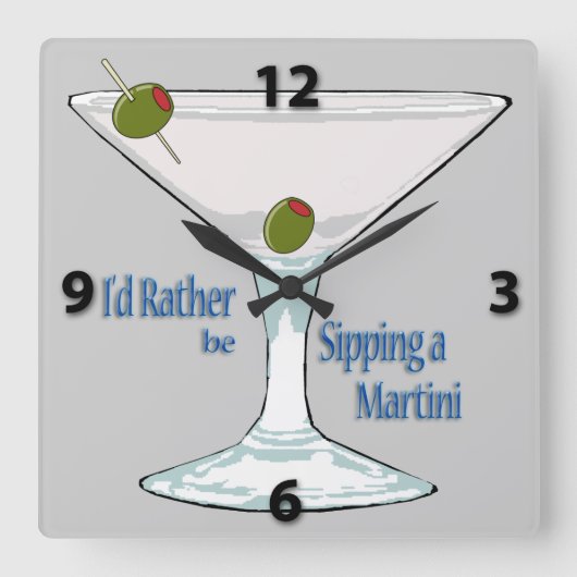 Horloge Carrée I'd Rather Be Sipping a Martini SquareWall Clock (Recto)