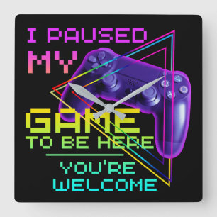 HORLOGE CARRÉE J'AI MIS MON JEUX EN PAUSE POUR ÊTRE ICI DE RIEN