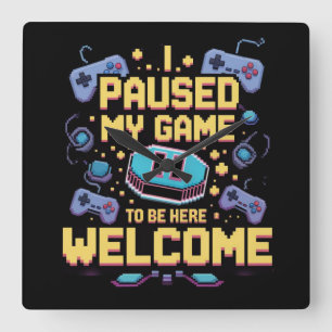 Horloge Carrée J'Ai Suspendu Mon Jeu Pour Être Ici Bienvenue Game