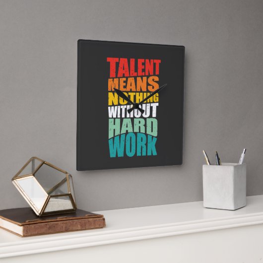 Horloge Carrée Le talent ne signifie rien sans travail acharné (Bureau)