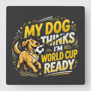 Horloge Carrée Mon chien pense que je suis prêt pour la Coupe du 