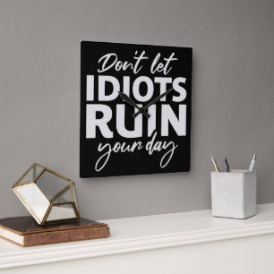 Horloge Carrée Ne laissez pas les idiots gâcher votre journée Drô