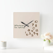 Horloge Carrée Peu importe. Je suis à la retraite. (Maison)
