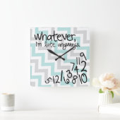 Horloge Carrée Quoi qu'il en soit, je suis en retard de toute faç (Maison)