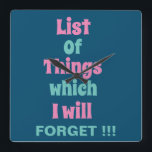 Horloge Carrée Rappel amusant pour les gens oublieux<br><div class="desc">Rappel amusant pour les gens oublieux Carré Horloge murale avec un rappel amusant - Liste des choses que j'oublierai! ! !</div>