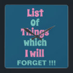 Horloge Carrée Rappel amusant pour les gens oublieux<br><div class="desc">Rappel amusant pour les gens oublieux Carré Horloge murale avec un rappel amusant - Liste des choses que j'oublierai! ! !</div>