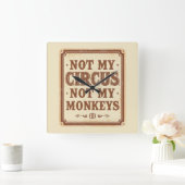 Horloge Carrée Sarcastic Not My Circus Not My Monkeys (Maison)