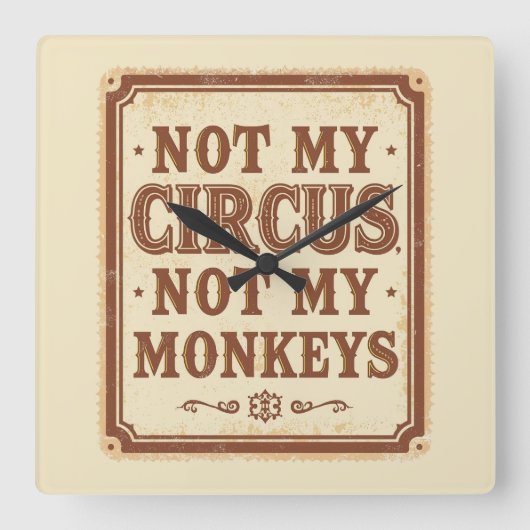 Horloge Carrée Sarcastic Not My Circus Not My Monkeys (Recto)
