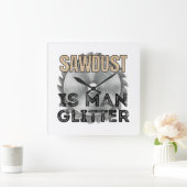 Horloge Carrée Sawdust is Man Glitter - Great Gift For Carpenter (Maison)