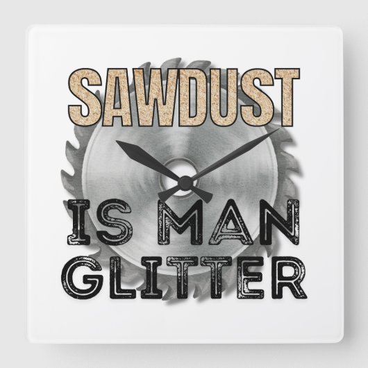 Horloge Carrée Sawdust is Man Glitter - Great Gift For Carpenter (Recto)