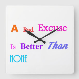Horloge Carrée Une mauvaise excuse vaut mieux que rien