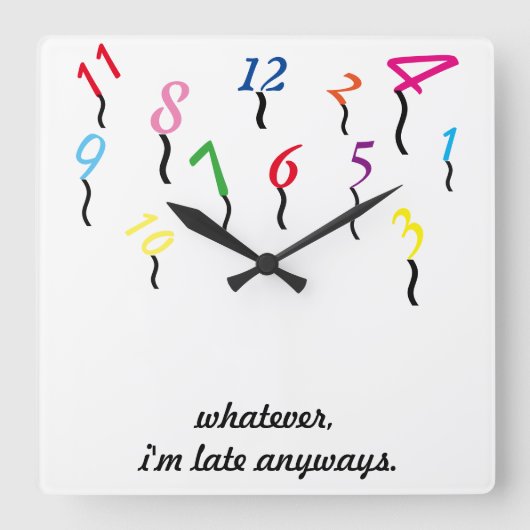 Horloge Carrée Whatever, I'm Late Anyways WALL CLOCK, CUSTOMIZE (Recto)