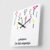 Horloge Carrée Whatever, I'm Late Anyways WALL CLOCK, CUSTOMIZE (Angle)