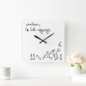Horloge Carrée Whatever, je suis Late Anyways (Maison)