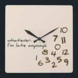 Horloge Carrée Whatever, je suis Late Anyways<br><div class="desc">Drôle horloge murale pour la personne qui est en retard à tout. Les chiffres sont mélangés dans le coin inférieur et les mots "quoi que ce soit, je suis en retard de toute façon" sont imprimés dans une police décontractée. N'hésitez pas à m'envoyer un message avec une demande de design...</div>