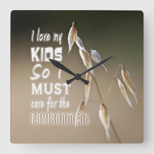 Horloge Carrée Wise words: I love my kids so I must care for...