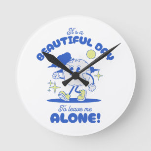 Horloge Ronde C'est une belle journée pour me laisser seul