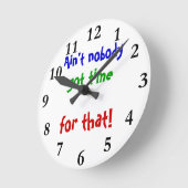 Horloge Ronde Customizable Clock Ain't nobody got time for that (Angle)