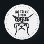 Horloge Ronde Drôle Chien Pas De Talkie Avant Café<br><div class="desc">Une horloge murale humoristique pour la cuisine ou le bureau. "No Talkie Before Coffee" avec un chien drôle. Fait un cadeau original. Découvrez le Doodle World de Jenn pour encore plus de nouveautés et de décors à thème animal.</div>