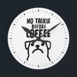 Horloge Ronde Drôle Chien Pas De Talkie Avant Café<br><div class="desc">Une horloge murale humoristique pour la cuisine ou le bureau. "No Talkie Before Coffee" avec un chien drôle. Fait un cadeau original. Découvrez le Doodle World de Jenn pour encore plus de nouveautés et de décors à thème animal.</div>