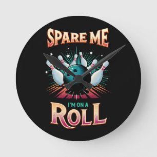 Horloge Ronde Épargnez-Moi Je suis sur un Roll - Bowling