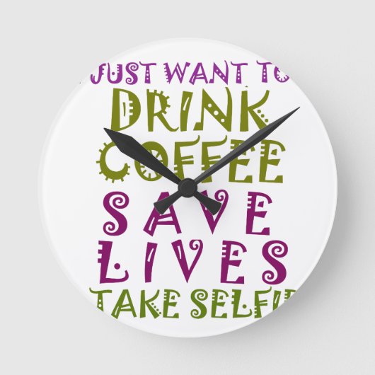 Horloge Ronde I Just want to drink coffee & take selfies (Recto)